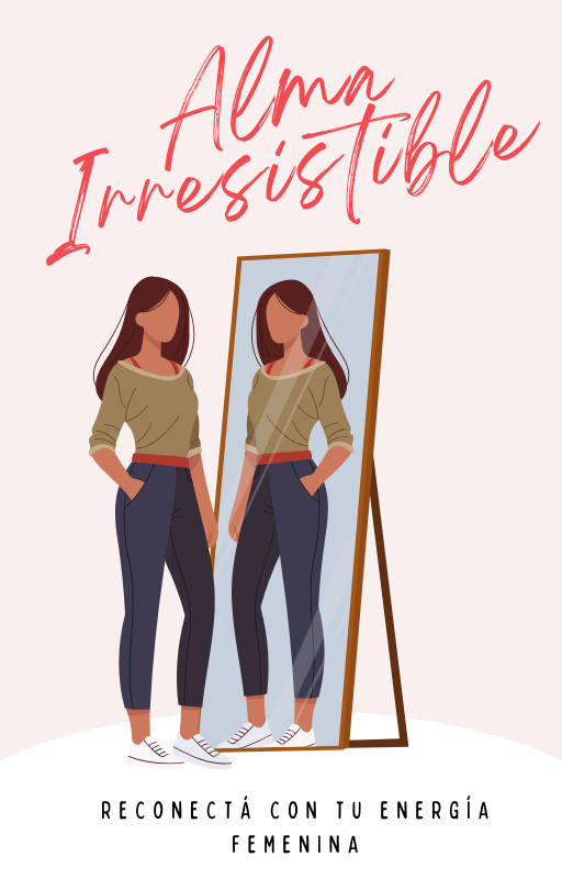 ALMA IRRESISTIBLE: Reconectá con tu Energía Femenina